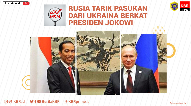 Cek Fakta: Rusia Tarik Pasukan dari Ukraina Berkat Presiden Jokowi