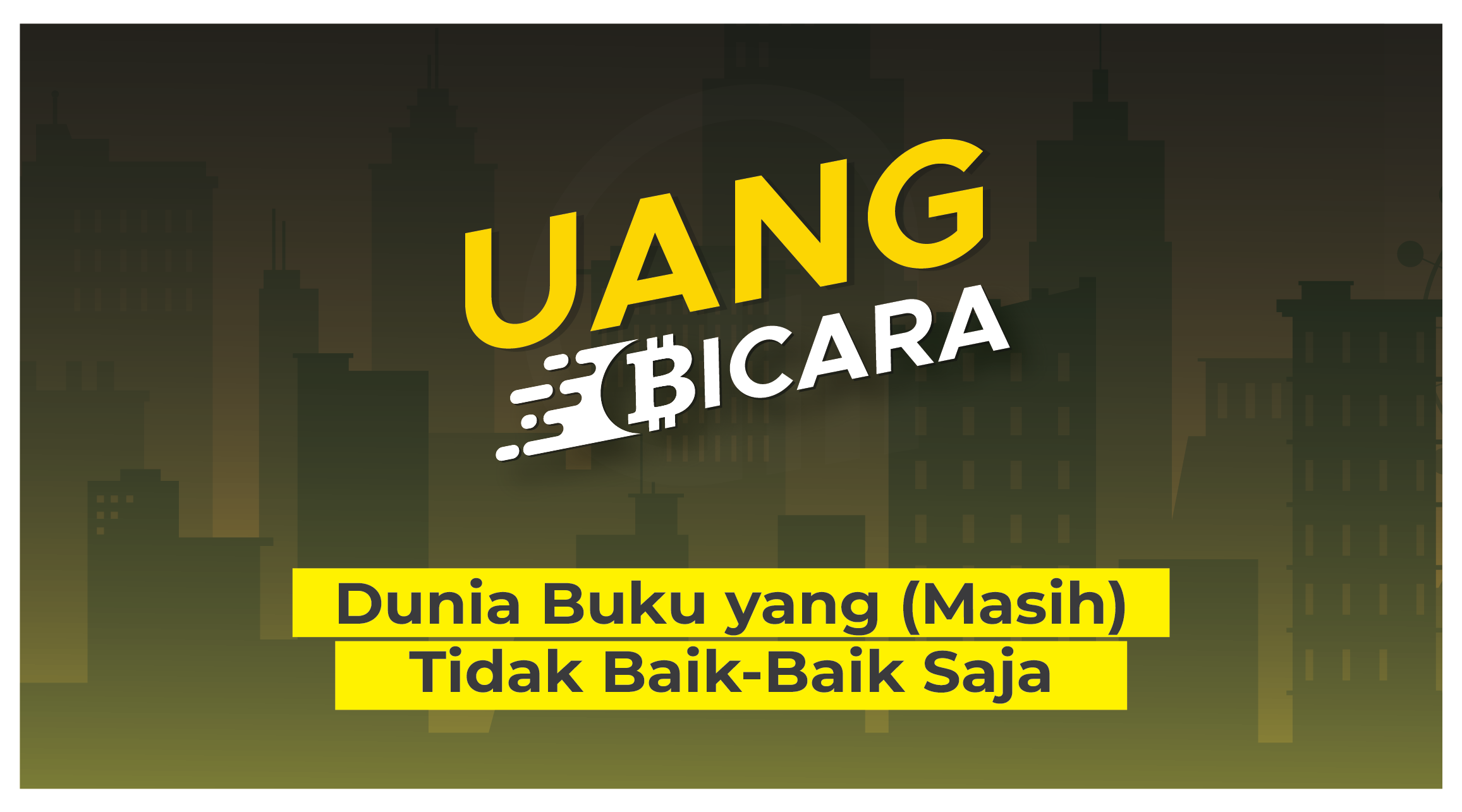 Dunia Buku yang (Masih) Tidak Baik-Baik Saja