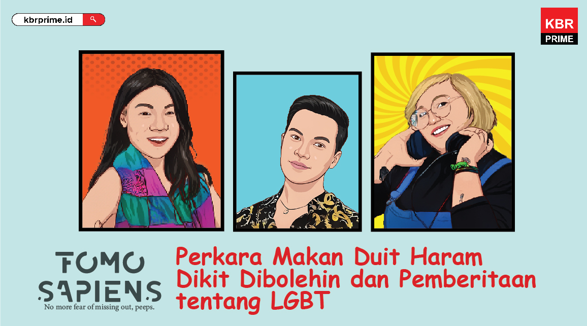 FOMO Sapiens : Perkara Boleh Makan Duit Haram Dikit dan Pemberitaan Tentang LGBT 