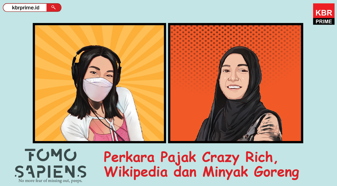 FOMO Sapiens : Perkara Pajak Crazy Rich, Wikipedia dan Minyak Goreng