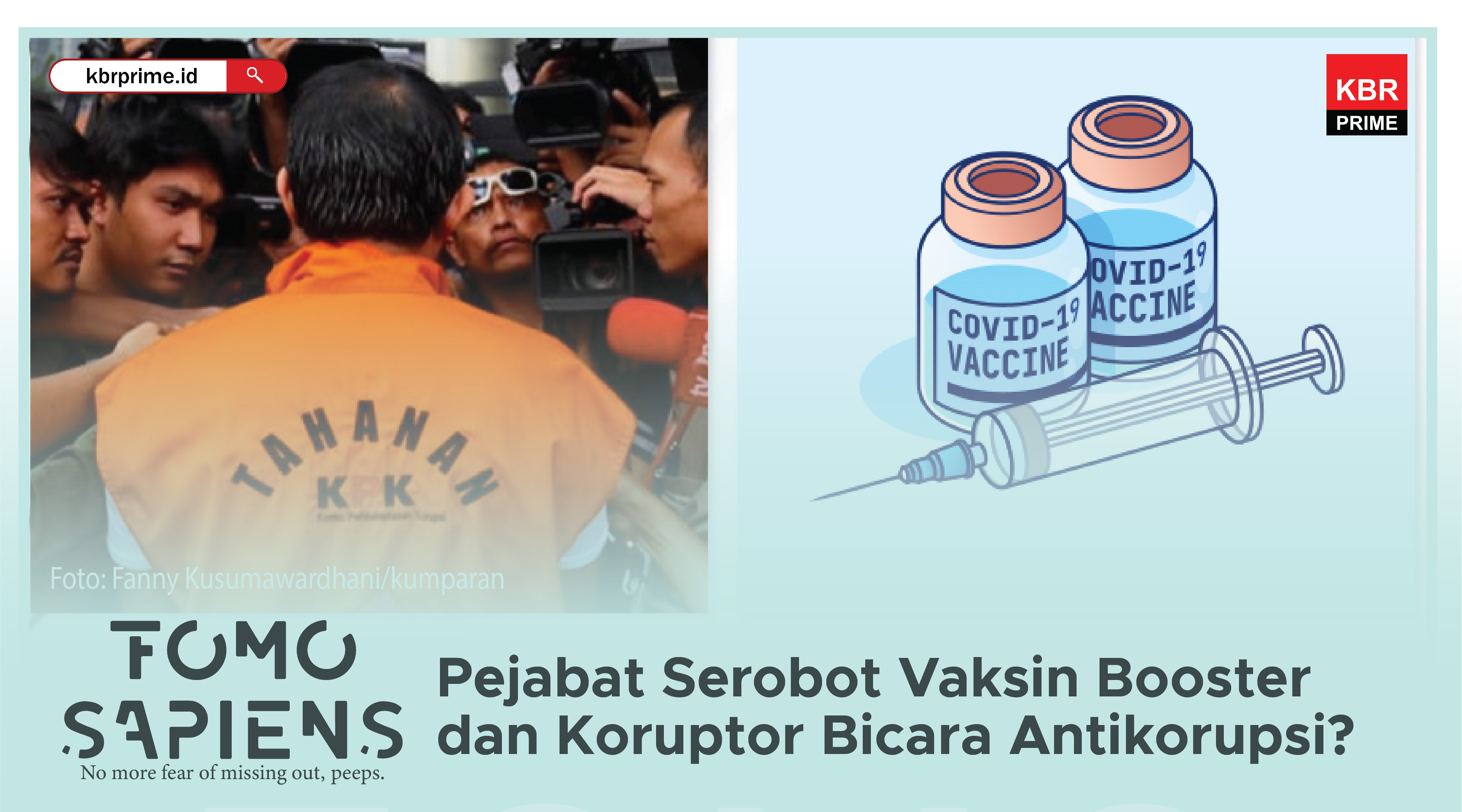 FOMO Sapiens : Pejabat Negara Serobot Vaksin Booster. Koruptor Bicara Antikorupsi
