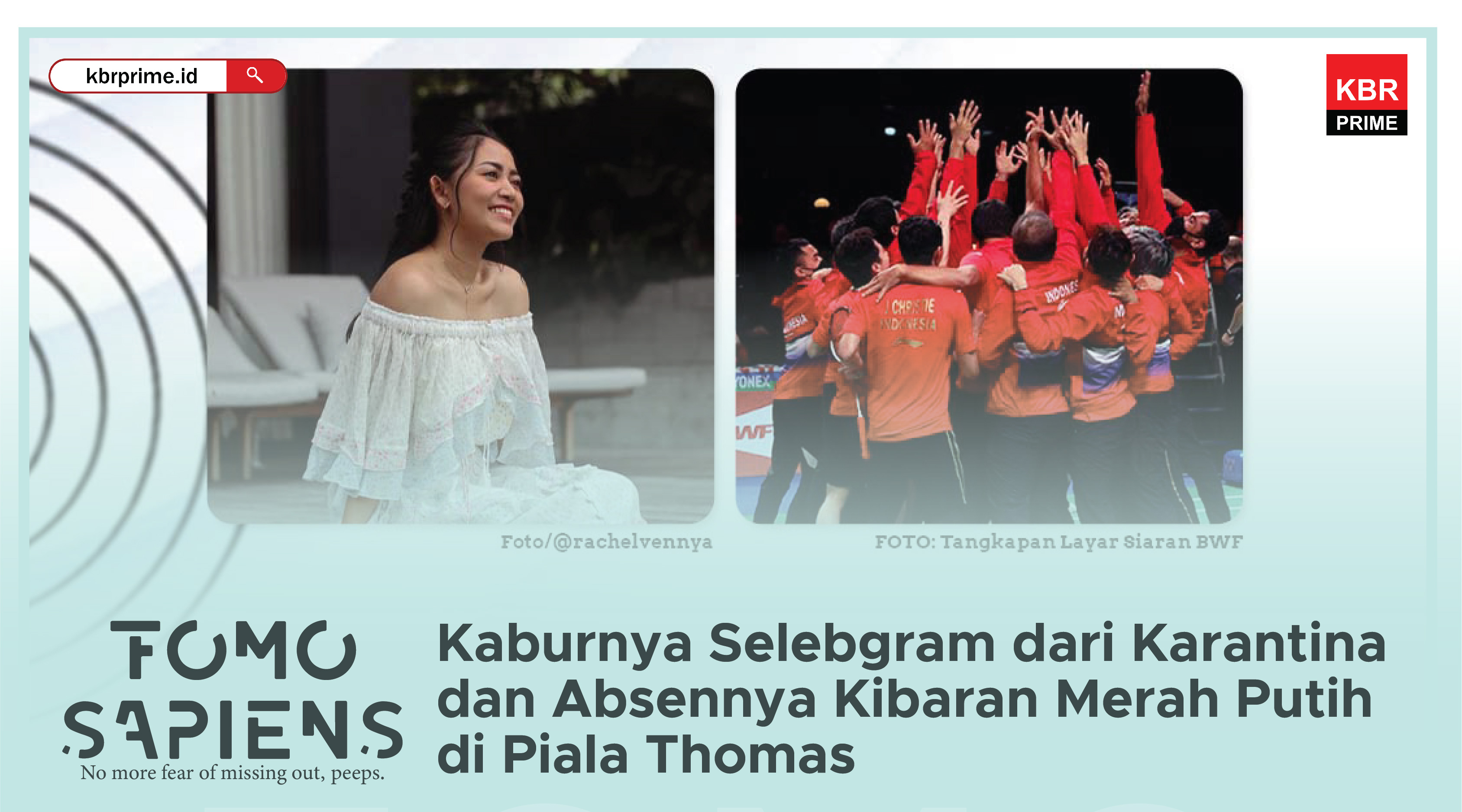 FOMO SAPIENS : Selebgram Kabur Karantina dan Absennya Bendera Merah Putih di Piala Thomas