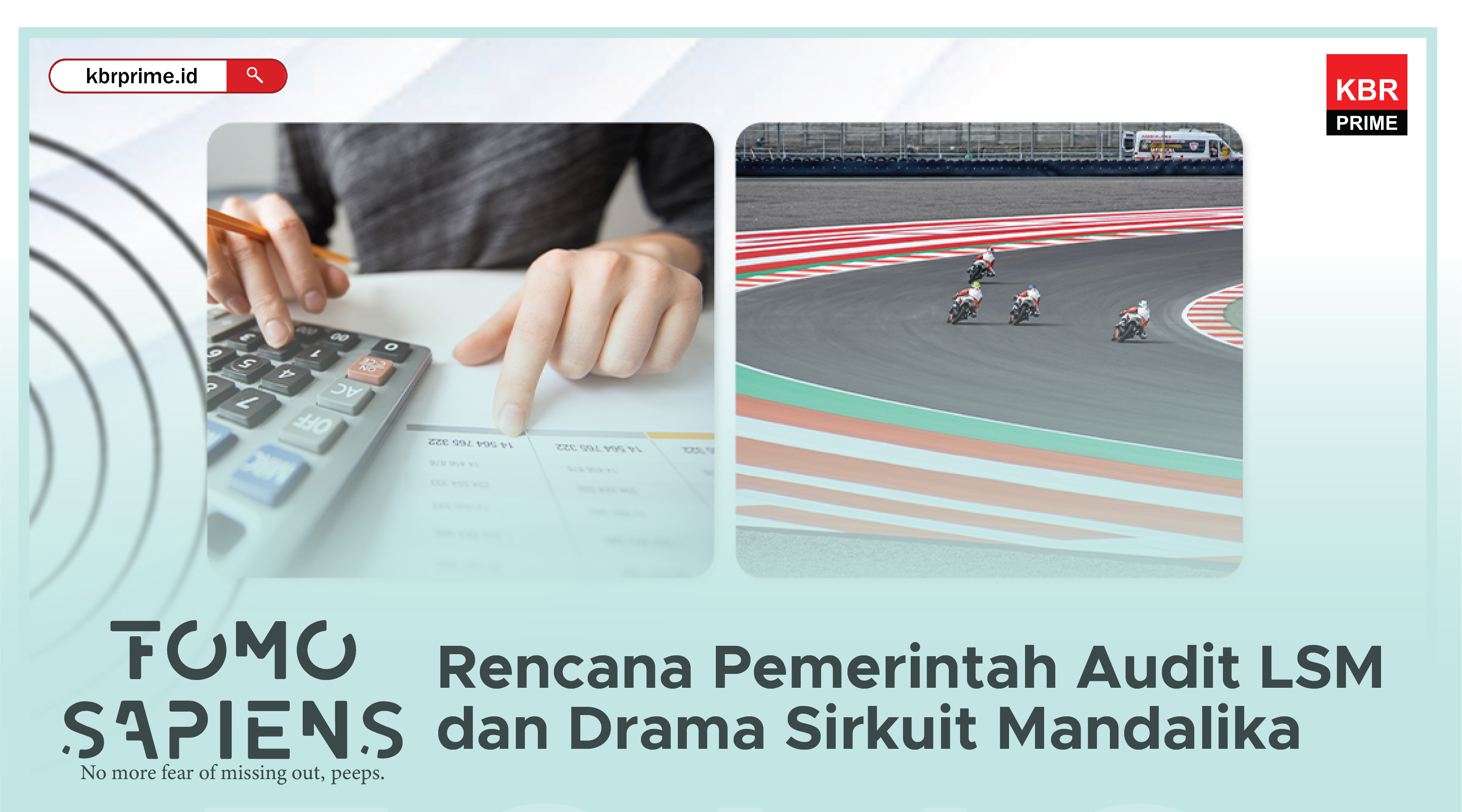 FOMO Sapiens : Rencana Pemerintah Audit LSM dan Drama Sirkuit Mandalika