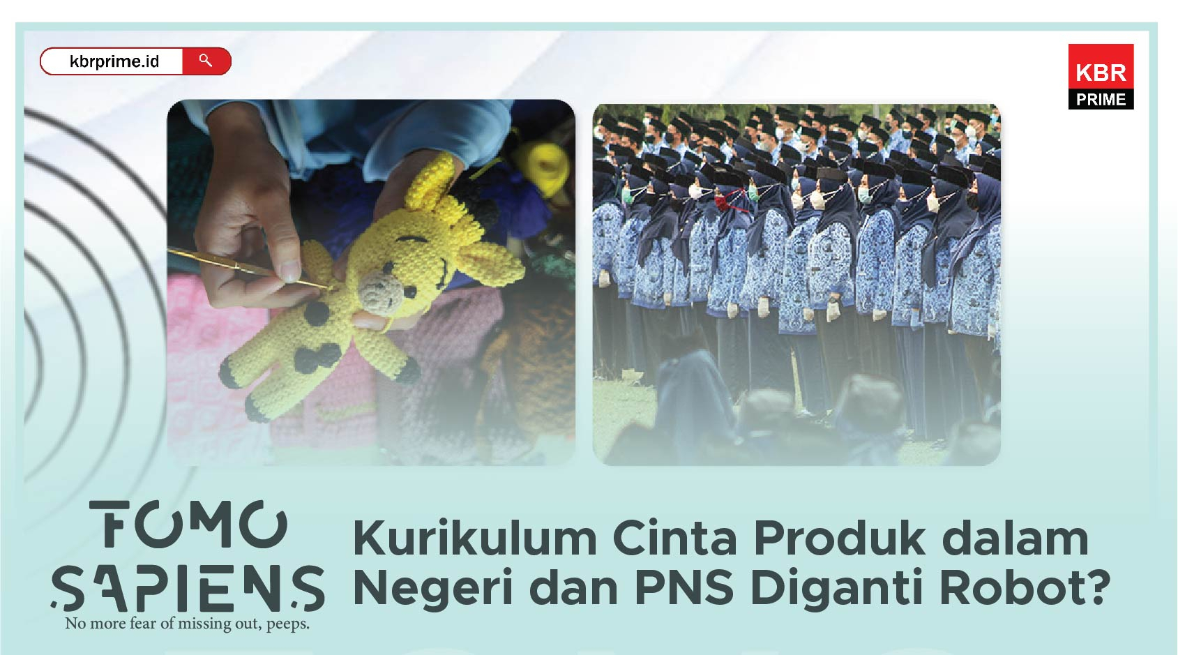FOMO Sapiens : Kurikulum Cinta Produk dalam Negeri dan PNS Bakal Diganti Robot?